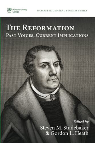 The Reformation: Past Voices, Current Implications (McMaster General Studies Series, Band 13)