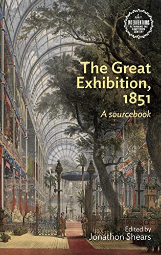Jonathon Shears The Great Exhibition, 1851, A Sourcebook (Interventions Rethinking The Nineteenth Century)