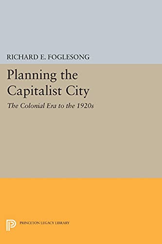 Planning the Capitalist City: The Colonial Era to the 1920s (Princeton Legacy Library)