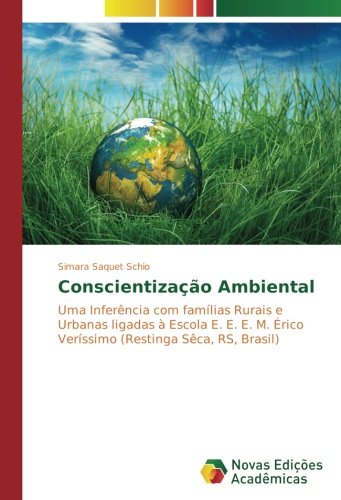Conscientização Ambiental: Uma Inferência com famílias Rurais e Urbanas ligadas à Escola E. E. E. M. Érico Veríssimo (Restinga Sêca, RS, Brasil)