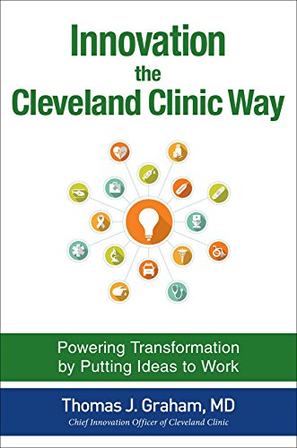 Innovation the Cleveland Clinic Way: Transforming Healthcare by Putting Ideas to Work (Oracle Press)