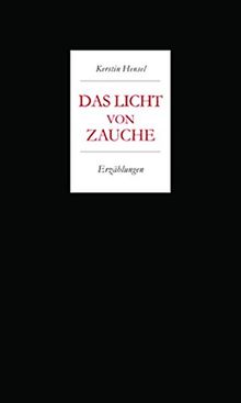 Kerstin Hensel. Das Licht von Zauche: Erzählungen mit fünf Zeichnungen von Angela Hampel