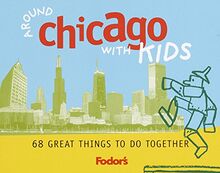 Fodor's Around Chicago with Kids, 1st Edition: 68 Great Things to See and Do Together (Travel Guide, 1)