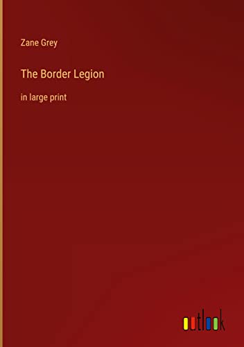 The Border Legion: in large print
