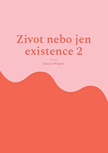Zivot nebo jen existence 2: jsem spokojen? (Leben)