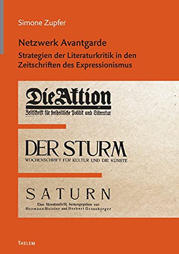 Netzwerk Avantgarde: Strategien der Literaturkritik in den Zeitschriften des Expressionismus (Arbeiten zur Neueren deutschen Literatur)