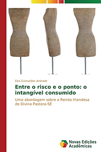 Entre o risco e o ponto: o intangível consumido: Uma abordagem sobre a Renda Irlandesa de Divina Pastora-SE