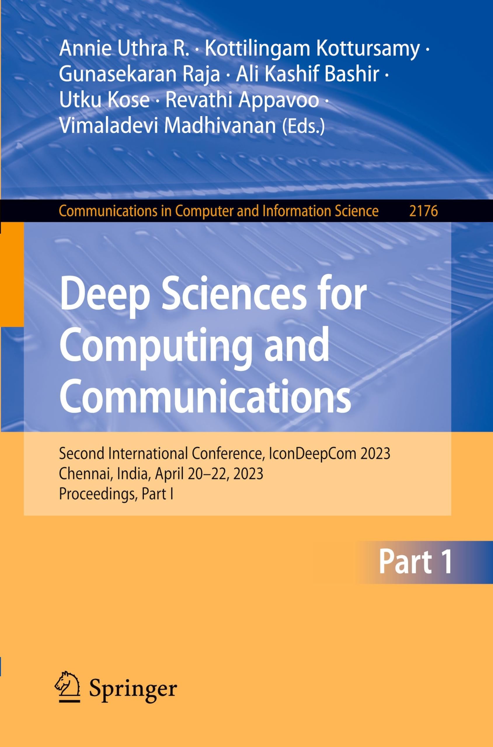 Deep Sciences for Computing and Communications: Second International Conference, IconDeepCom 2023, Chennai, India, April 20–22, 2023, Proceedings, ... Computer and Information Science, Band 2176)