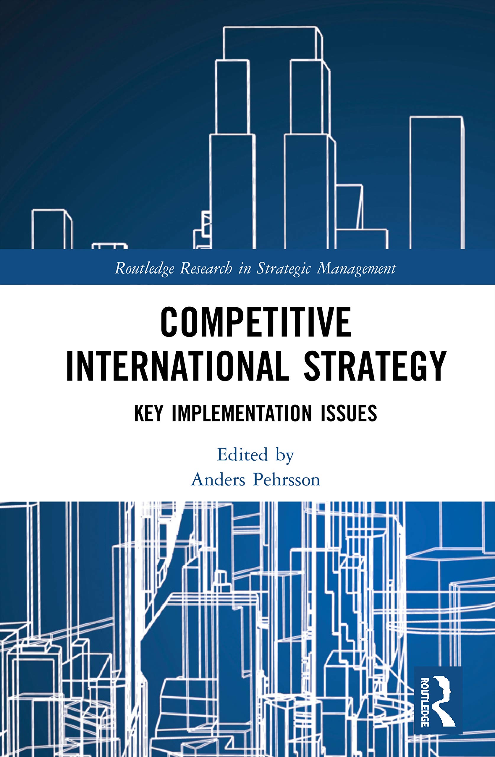 Competitive International Strategy: Key Implementation Issues (Routledge Research in Strategic Management)