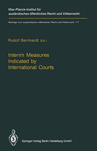 Interim Measures Indicated by International Courts (Beiträge zum ausländischen öffentlichen Recht und Völkerrecht, 117, Band 117)