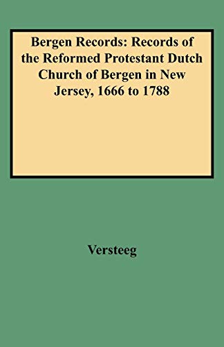 Bergen Records: Records of the Reformed Protestant Dutch Church of Bergen in New Jersey, 1666 to 1788