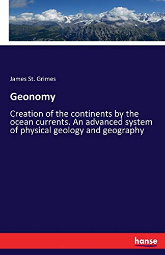 Geonomy: Creation of the continents by the ocean currents. An advanced system of physical geology and geography