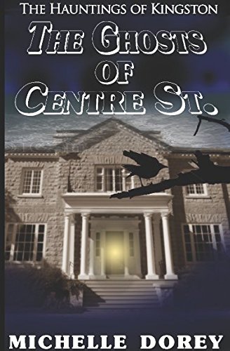 The Ghosts of Centre Street: A Haunting of Kingston (The Hauntings Of Kingston, Band 3)