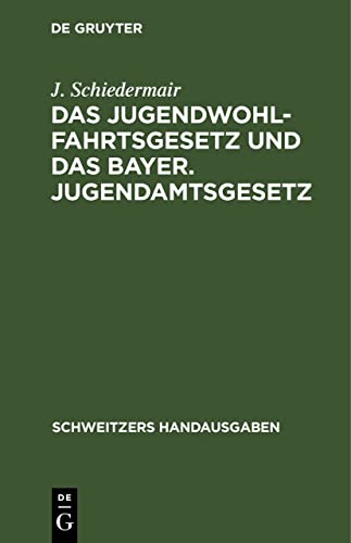Das Jugendwohlfahrtsgesetz und das Bayer. Jugendamtsgesetz: Mit den Vollzugsbestimmungen und den ergänzenden Gesetzen und Verwaltungsverordnungen (Schweitzers Handausgaben)