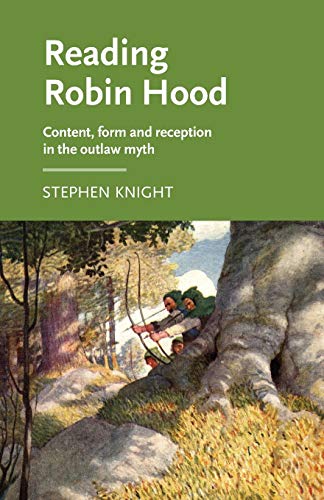 Reading Robin Hood: Content, Form and Reception in the Outlaw Myth (Manchester Medieval Literature and Culture)