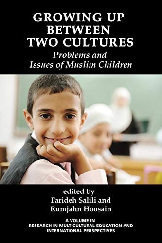 Growing Up Between Two Cultures: Issues and problems of Muslim children: Problems and Issues of Muslim Children (Research in Multicultural Education and International Perspectives)