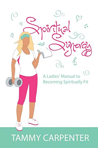 Spiritual Synergy: A Ladies Manual to Becoming Spiritually Fit