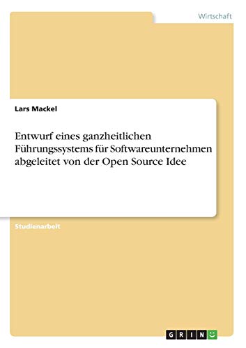 Entwurf eines ganzheitlichen Führungssystems für Softwareunternehmen abgeleitet von der Open Source Idee