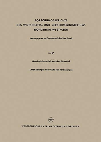 Untersuchungen über Güte von Verzinkungen (Forschungsberichte des Wirtschafts- und Verkehrsministeriums Nordrhein-Westfalen, 87, Band 87)