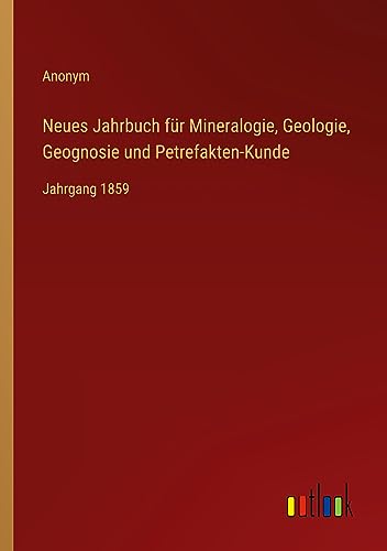 Neues Jahrbuch für Mineralogie, Geologie, Geognosie und Petrefakten-Kunde: Jahrgang 1859