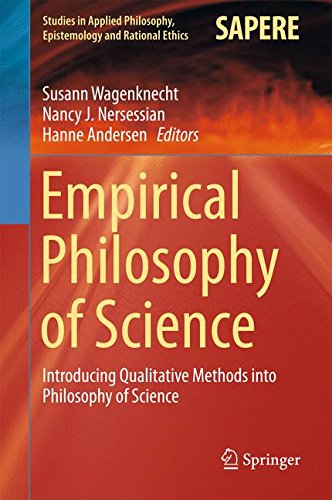 Empirical Philosophy of Science: Introducing Qualitative Methods into Philosophy of Science (Studies in Applied Philosophy, Epistemology and Rational Ethics)