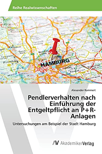 Pendlerverhalten nach Einführung der Entgeltpflicht an P+R-Anlagen: Untersuchungen am Beispiel der Stadt Hamburg