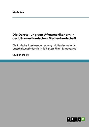 Die Darstellung von Afroamerikanern in der US-amerikanischen Medienlandschaft: Die kritische Auseinandersetzung mit Rassismus in der Unterhaltungsindustrie in Spike Lees Film Bamboozled