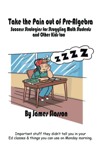 Take the Pain Out of Pre-Algebra: Success Strategies for Struggling Math Students & Other Kids Too