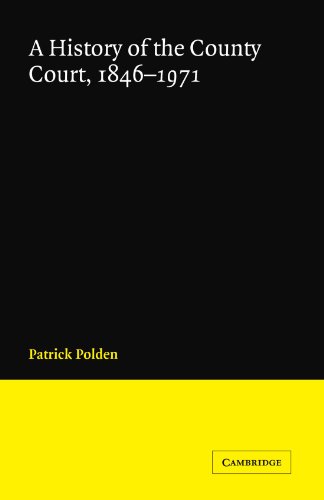 A History of the County Court, 1846-1971 (Cambridge Studies in English Legal History)