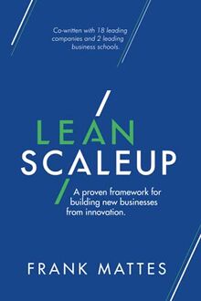 Lean Scaleup: A proven framework for building new businesses from innovation.