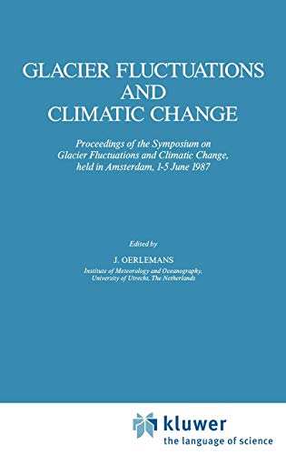Glacier Fluctuations and Climatic Change: Proceedings of the Symposium on Glacier Fluctuations and Climatic Change, held at Amsterdam, 1–5 June 1987 (Glaciology and Quaternary Geology, 6, Band 6)