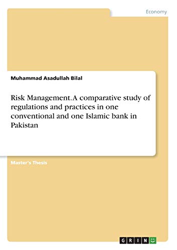 Risk Management. A comparative study of regulations and practices in one conventional and one Islamic bank in Pakistan: Magisterarbeit