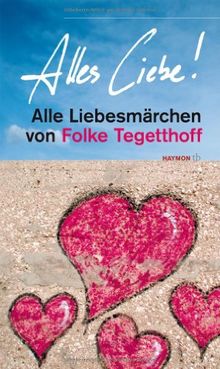 Alles Liebe!. Alle Liebesmärchen von Folke Tegetthoff