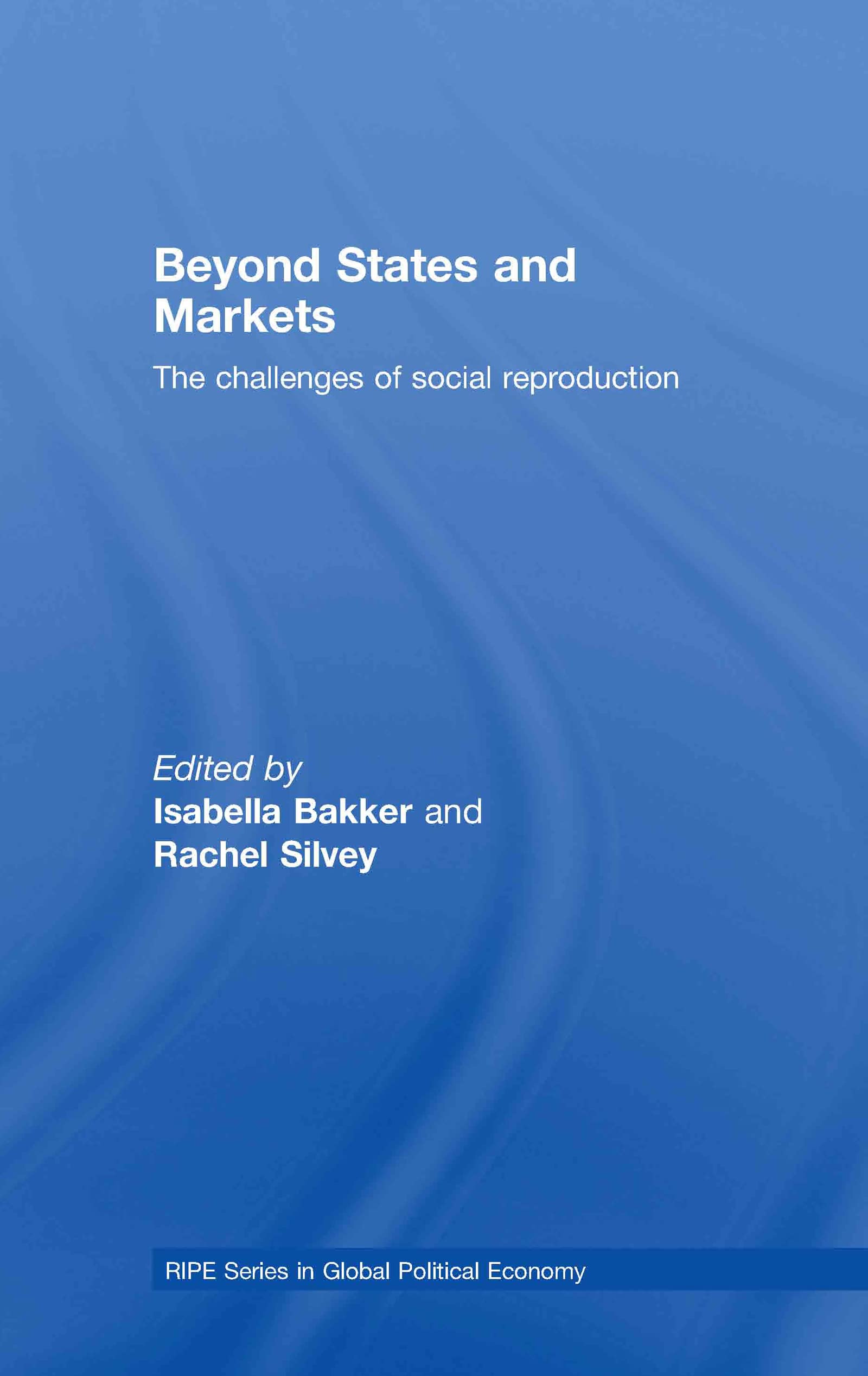 Beyond States and Markets: The Challenges of Social Reproduction (Ripe Series in Global Political Economy)