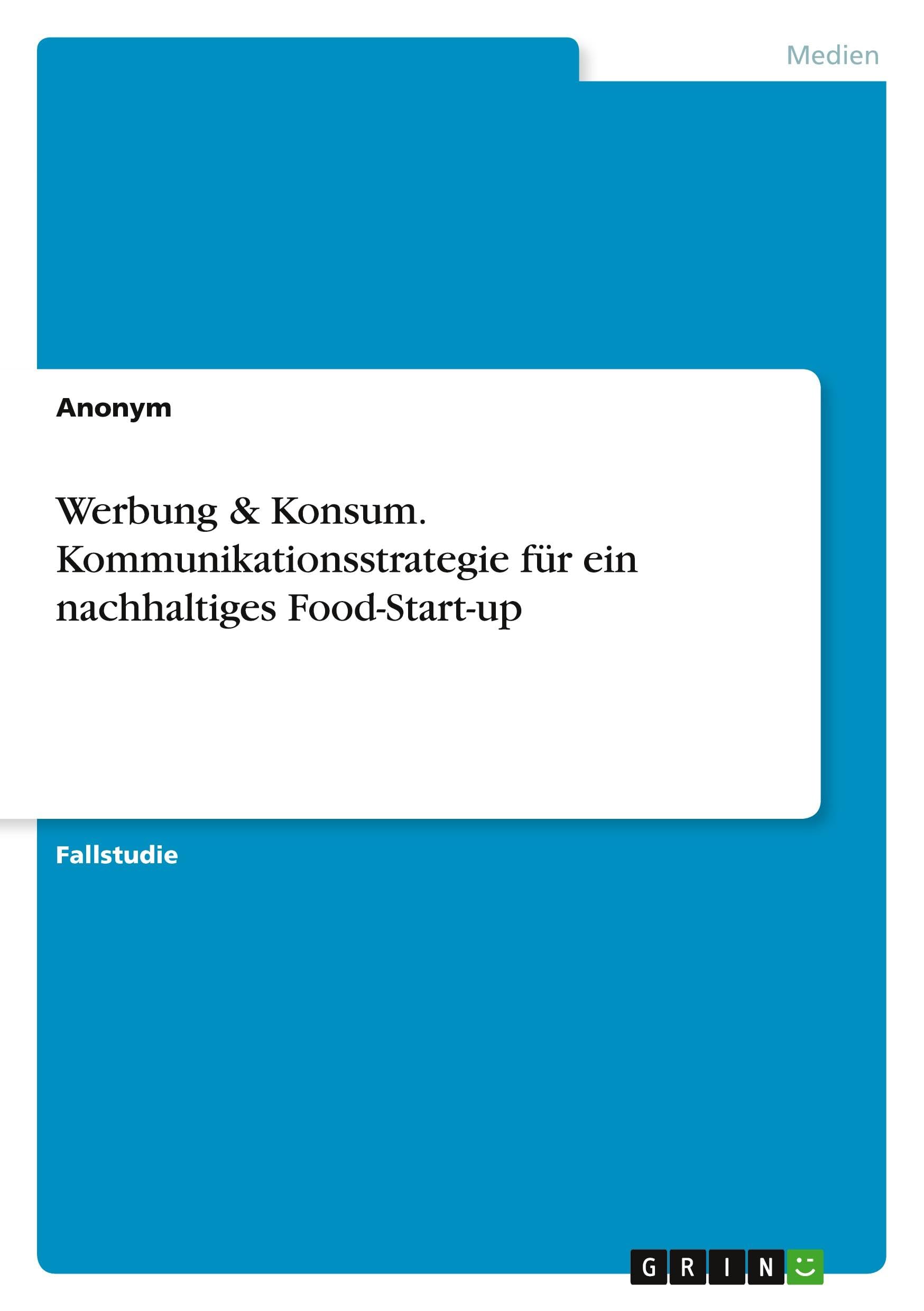 Werbung & Konsum. Kommunikationsstrategie für ein nachhaltiges Food-Start-up