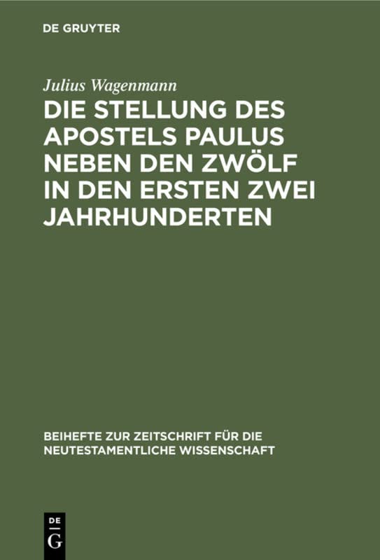 Die Stellung des Apostels Paulus neben den Zwölf in den ersten zwei Jahrhunderten (Beihefte zur Zeitschrift für die neutestamentliche Wissenschaft, 3, Band 3)