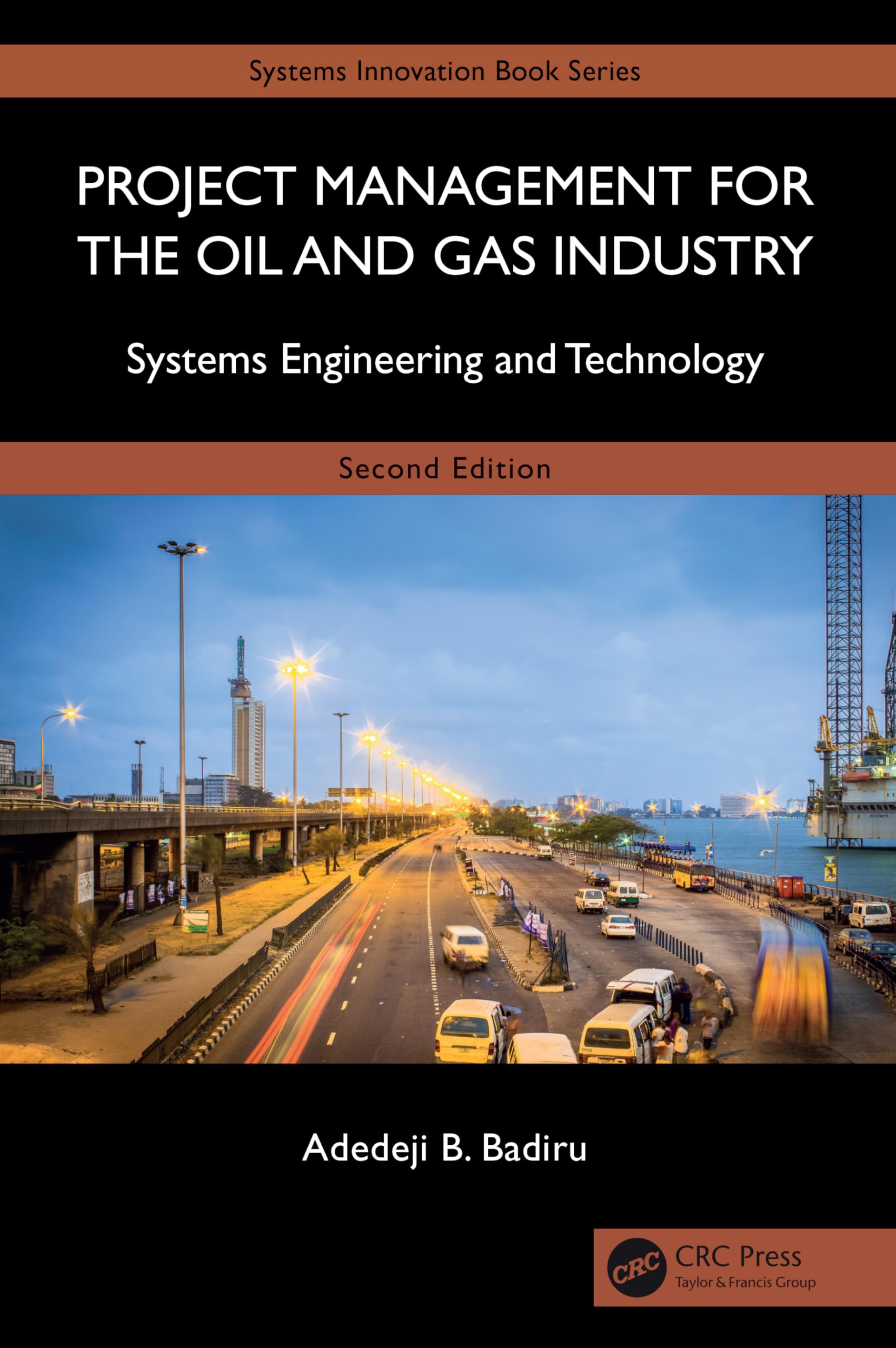 Project Management for the Oil and Gas Industry: Systems Engineering and Technology (Systems Innovation Book)