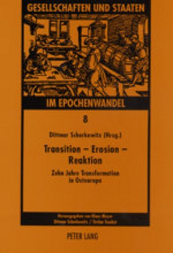 Transition - Erosion - Reaktion: Zehn Jahre Transformation in Osteuropa (Gesellschaften Und Staaten Im Epochenwandel)