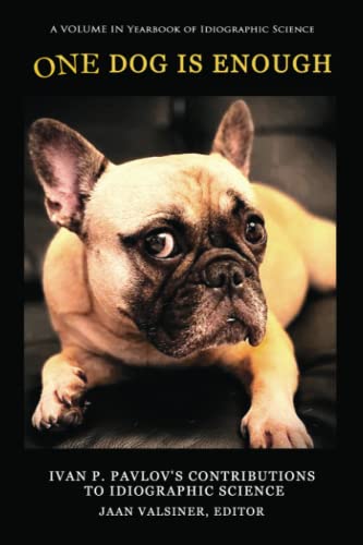 One Dog Is Enough: Ivan P. Pavlov’s Contributions to Idiographic Science (Yearbook of Idiographic Science)