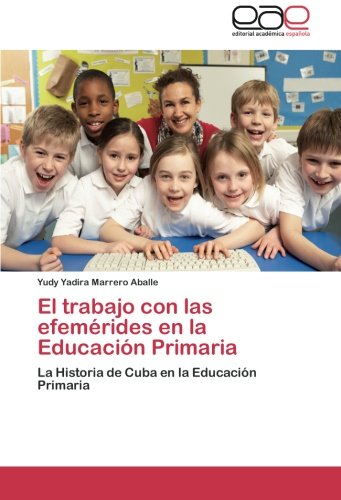 El trabajo con las efemérides en la Educación Primaria: La Historia de Cuba en la Educación Primaria