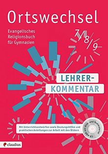 Ortswechsel 7/8/9 Lehrerkommentar: Mit Unterrichtsentwürfen sowie Deutungshilfen und praktischen Anleitungen zur Arbeit mit den Bildern. Mit CD-ROM