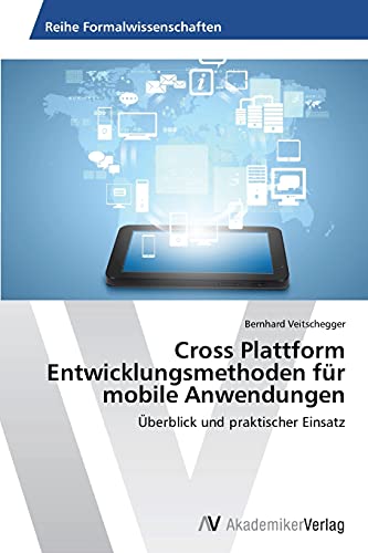 Cross Plattform Entwicklungsmethoden für mobile Anwendungen: Überblick und praktischer Einsatz