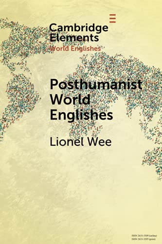 Posthumanist World Englishes (Elements in World Englishes)