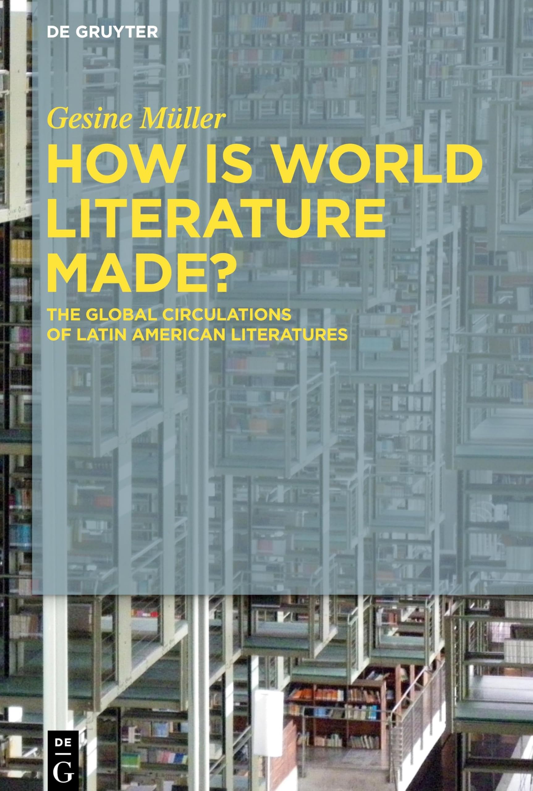 How Is World Literature Made?: The Global Circulations of Latin American Literatures