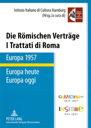 Die Römischen Verträge. Europa 1957 - Europa heute I Trattati di Roma. Europa 1957 - Europa oggi