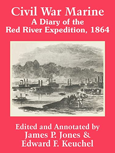 Civil War Marine: A Diary of The Red River Expedition, 1864