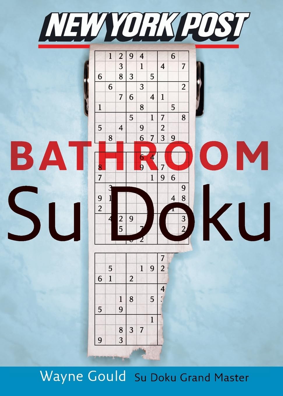 New York Post Bathroom Sudoku: The Official Utterly Addictive Number-Placing Puzzle: The Official Utterly Addictive Number-Placing Puzzle – By Puzzle Master Wayne Gould, 100 Logic Puzzles