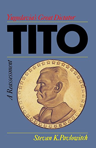 Pavlowitch, Stevan K. Tito, Yugoslavia's Great Dictator, A Reassessm