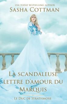 La scandaleuse lettre d'amour du Marquis: Romance historique (Le Duc de Strathmore, Band 1)