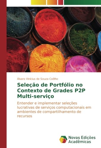 Seleção de Portfólio no Contexto de Grades P2P Multi-serviço: Entender e implementar seleções lucrativas de serviços computacionais em ambientes de compartilhamento de recursos